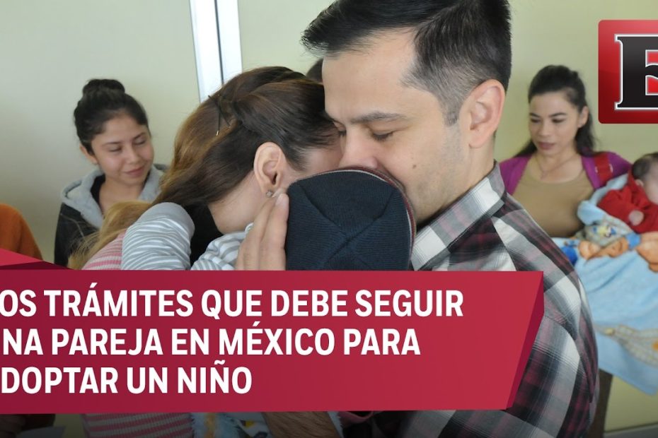 Guía completa de adopción en México: requisitos, proceso legal, tipos y consejos