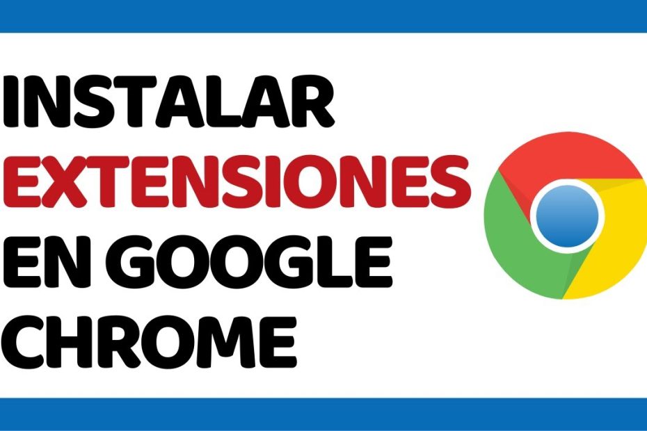 Guía paso a paso para instalar extensiones de Google Chrome